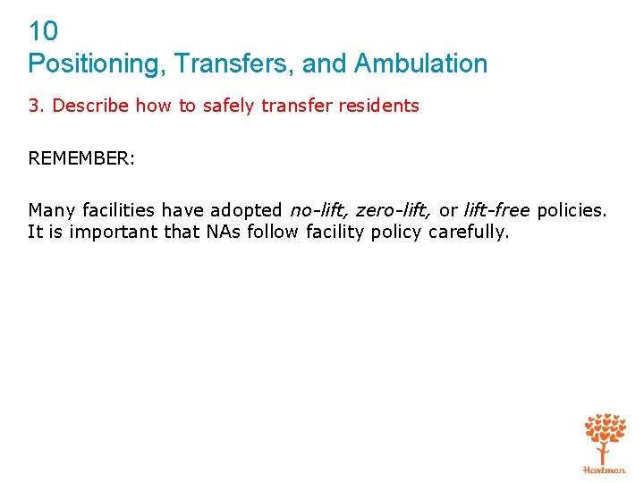 10 Positioning, Transfers, and Ambulation 3. Describe how to safely transfer residents REMEMBER: Many 10 Positioning, Transfers, and Ambulation 3. Describe how to safely transfer residents REMEMBER: Many