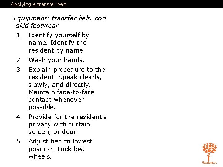 Applying a transfer belt Equipment: transfer belt, non -skid footwear 1. Identify yourself by Applying a transfer belt Equipment: transfer belt, non -skid footwear 1. Identify yourself by