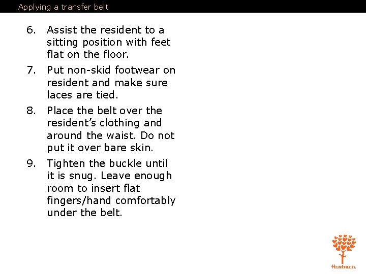 Applying a transfer belt 6. Assist the resident to a sitting position with feet Applying a transfer belt 6. Assist the resident to a sitting position with feet