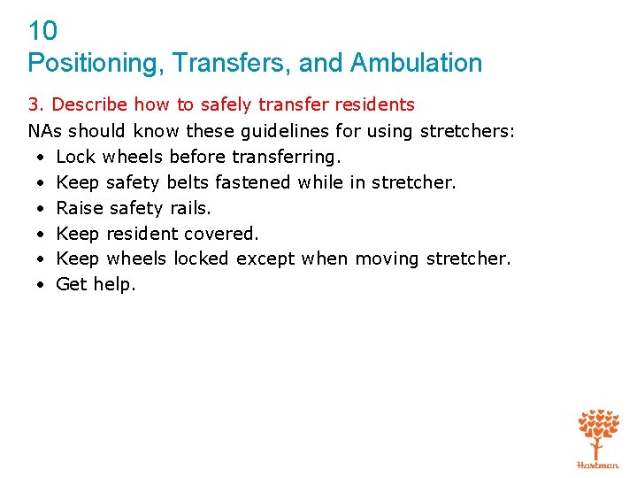 10 Positioning, Transfers, and Ambulation 3. Describe how to safely transfer residents NAs should