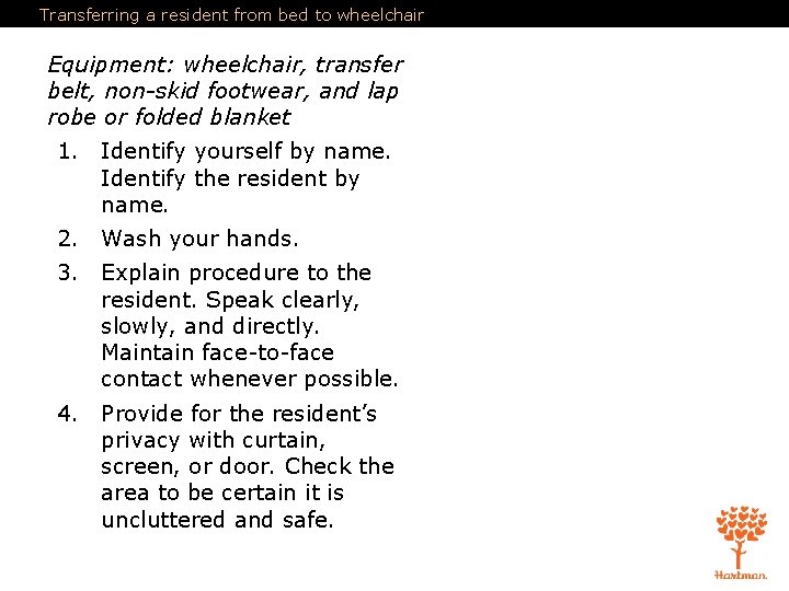 Transferring a resident from bed to wheelchair Equipment: wheelchair, transfer belt, non-skid footwear, and