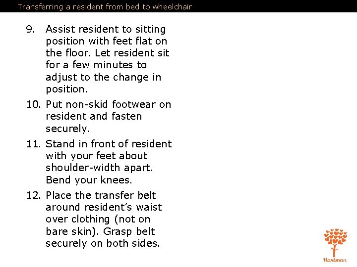 Transferring a resident from bed to wheelchair 9. Assist resident to sitting position with Transferring a resident from bed to wheelchair 9. Assist resident to sitting position with