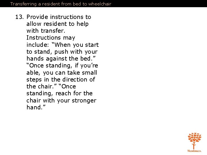Transferring a resident from bed to wheelchair 13. Provide instructions to allow resident to Transferring a resident from bed to wheelchair 13. Provide instructions to allow resident to
