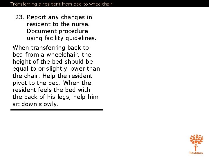 Transferring a resident from bed to wheelchair 23. Report any changes in resident to