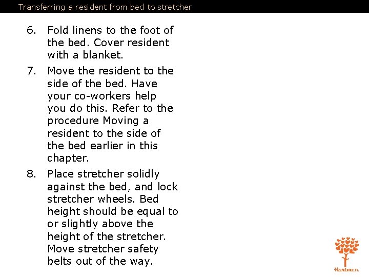 Transferring a resident from bed to stretcher 6. Fold linens to the foot of