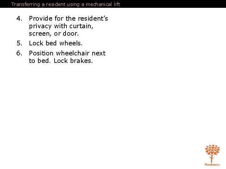 Transferring a resident using a mechanical lift 4. Provide for the resident’s privacy with Transferring a resident using a mechanical lift 4. Provide for the resident’s privacy with