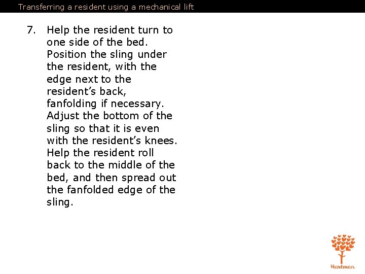 Transferring a resident using a mechanical lift 7. Help the resident turn to one Transferring a resident using a mechanical lift 7. Help the resident turn to one