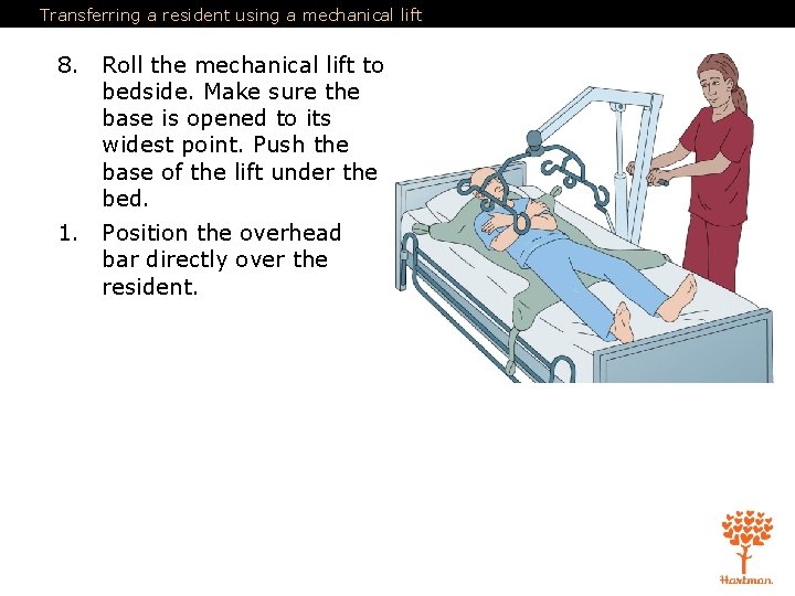 Transferring a resident using a mechanical lift 8. Roll the mechanical lift to bedside.