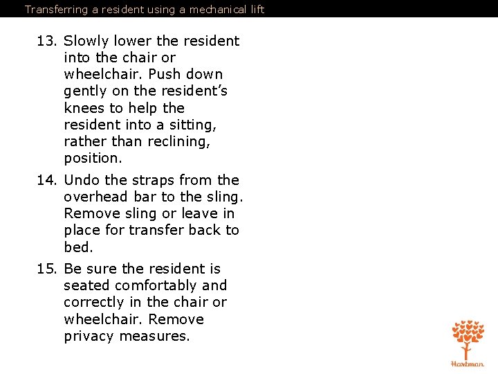 Transferring a resident using a mechanical lift 13. Slowly lower the resident into the