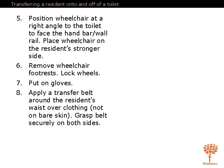 Transferring a resident onto and off of a toilet 5. Position wheelchair at a Transferring a resident onto and off of a toilet 5. Position wheelchair at a