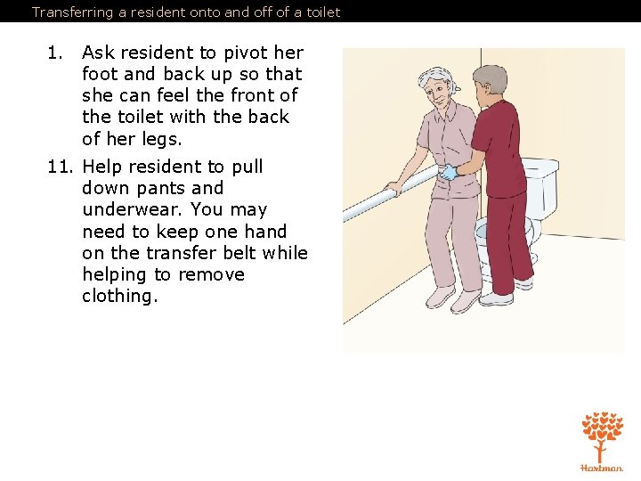 Transferring a resident onto and off of a toilet 1. Ask resident to pivot Transferring a resident onto and off of a toilet 1. Ask resident to pivot