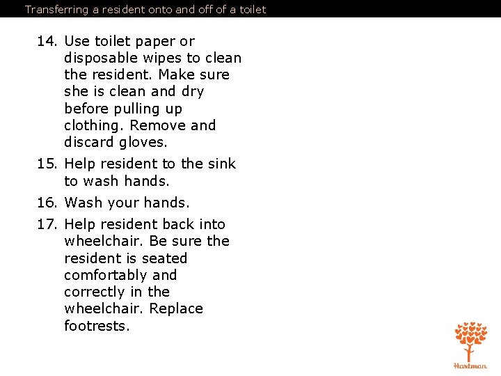 Transferring a resident onto and off of a toilet 14. Use toilet paper or