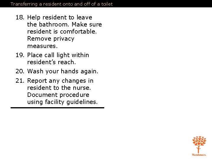 Transferring a resident onto and off of a toilet 18. Help resident to leave Transferring a resident onto and off of a toilet 18. Help resident to leave