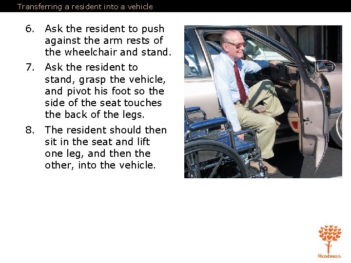 Transferring a resident into a vehicle 6. Ask the resident to push against the Transferring a resident into a vehicle 6. Ask the resident to push against the