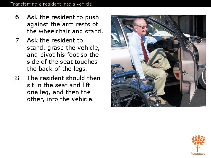 Transferring a resident into a vehicle 6. Ask the resident to push against the