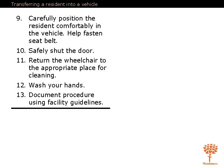 Transferring a resident into a vehicle 9. Carefully position the resident comfortably in the Transferring a resident into a vehicle 9. Carefully position the resident comfortably in the