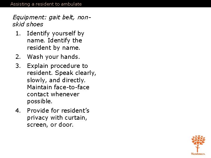 Assisting a resident to ambulate Equipment: gait belt, nonskid shoes 1. Identify yourself by