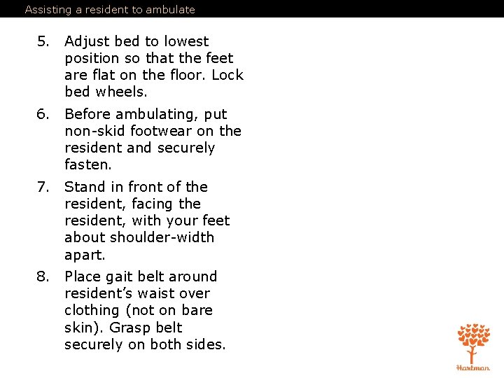 Assisting a resident to ambulate 5. Adjust bed to lowest position so that the