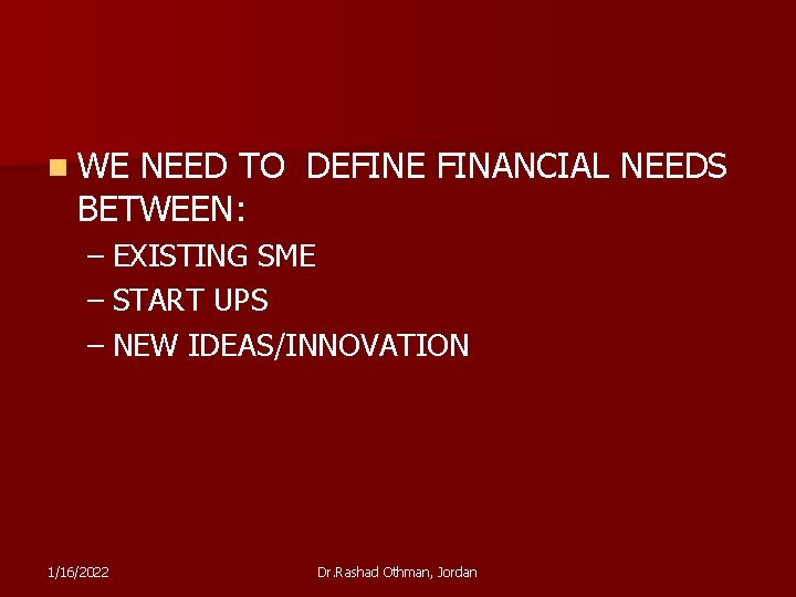 n WE NEED TO DEFINE FINANCIAL NEEDS BETWEEN: – EXISTING SME – START UPS
