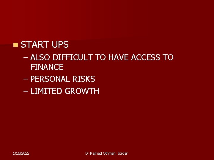 n START UPS – ALSO DIFFICULT TO HAVE ACCESS TO FINANCE – PERSONAL RISKS