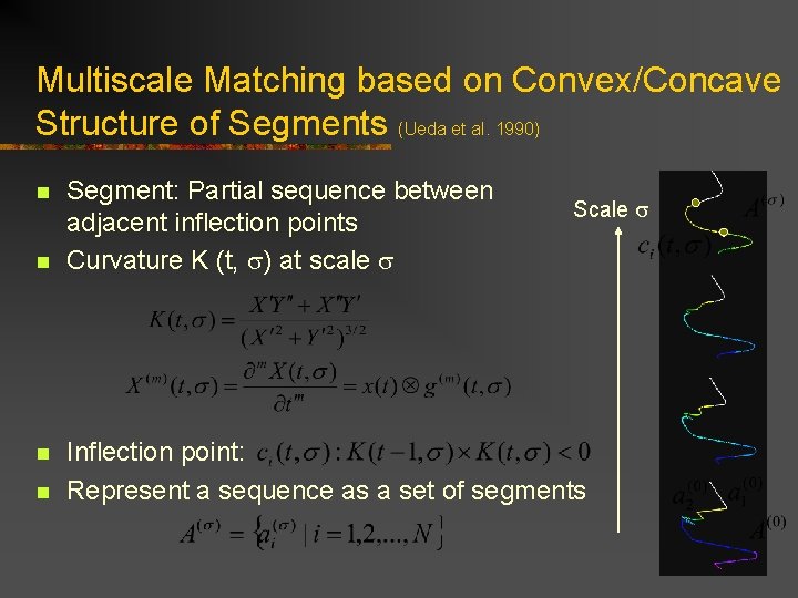 Multiscale Matching based on Convex/Concave Structure of Segments (Ueda et al. 1990) n n