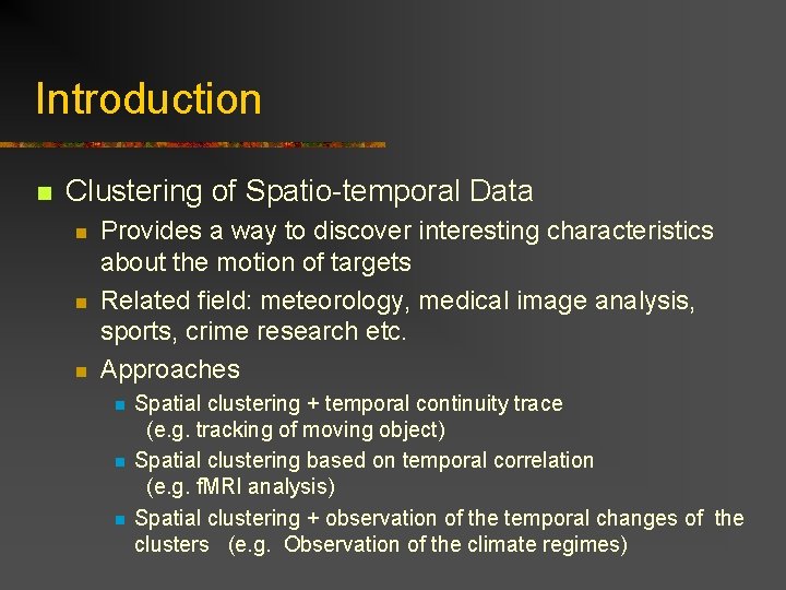 Introduction n Clustering of Spatio-temporal Data n n n Provides a way to discover