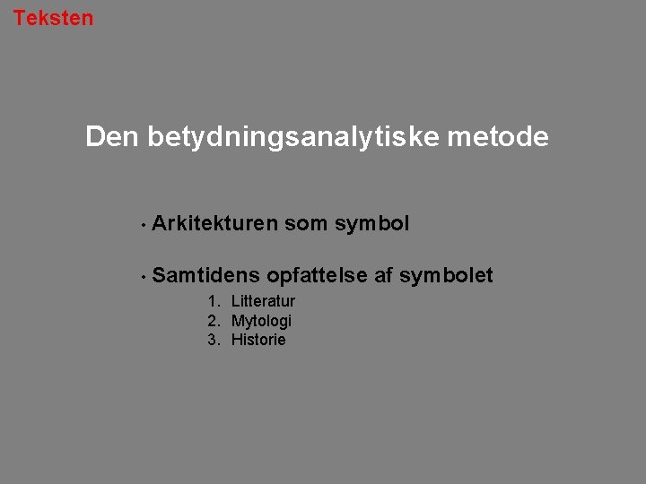 Teksten Den betydningsanalytiske metode • Arkitekturen som symbol • Samtidens opfattelse 1. Litteratur 2.
