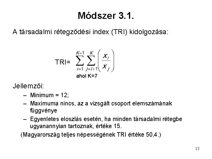 Módszer 3. 1. A társadalmi rétegződési index (TRI) kidolgozása: TRI= ahol K=7 Jellemzői: –