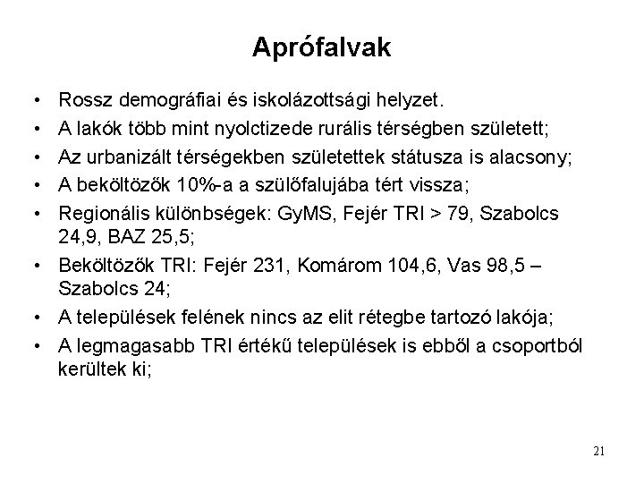 Aprófalvak • • • Rossz demográfiai és iskolázottsági helyzet. A lakók több mint nyolctizede