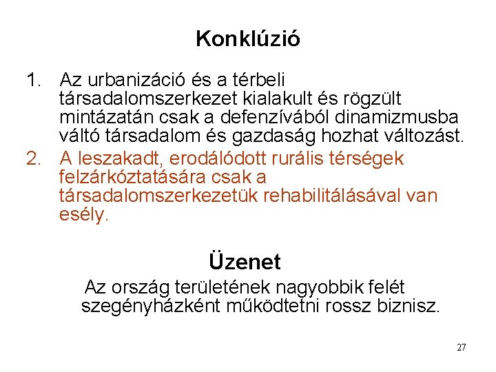 Konklúzió 1. Az urbanizáció és a térbeli társadalomszerkezet kialakult és rögzült mintázatán csak a