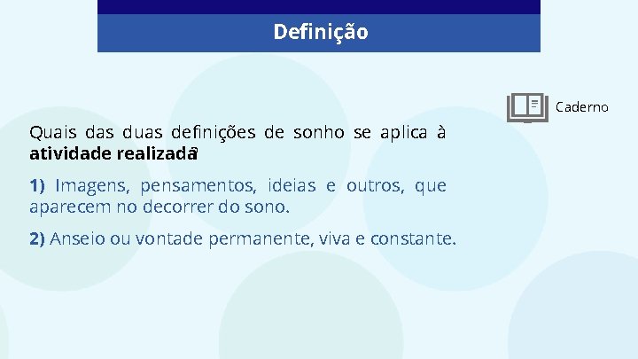 Definição Caderno Quais das duas definições de sonho se aplica à atividade realizada? 1)