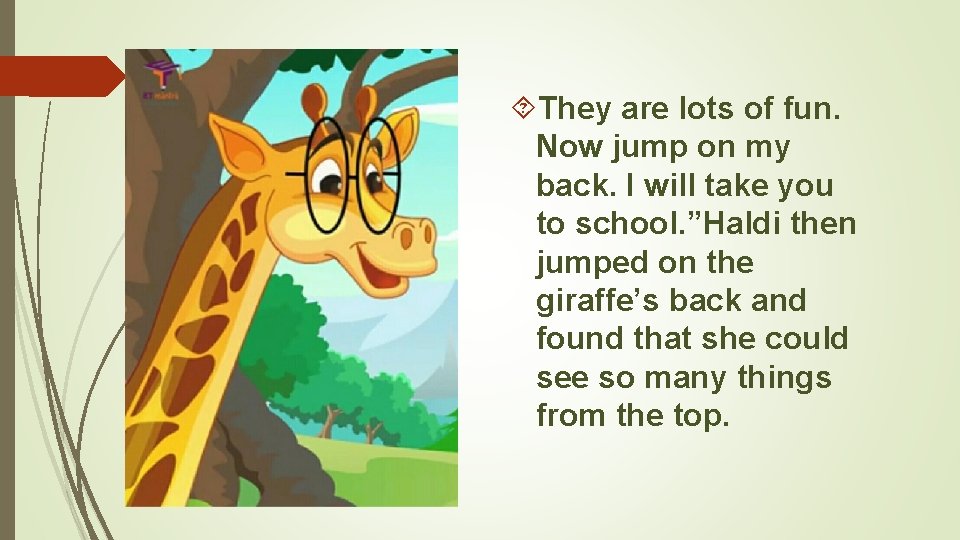  They are lots of fun. Now jump on my back. I will take