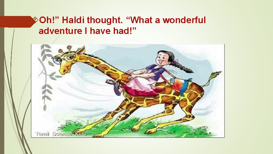  Oh!” Haldi thought. “What a wonderful adventure I have had!” 