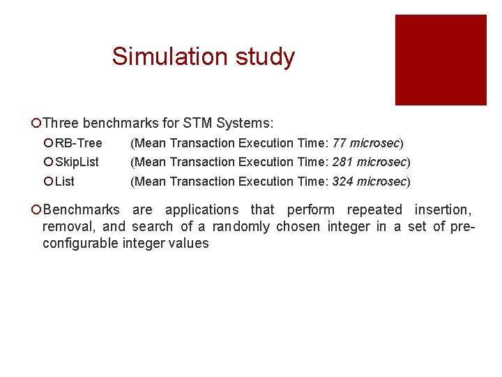Simulation study ¡Three benchmarks for STM Systems: ¡ RB-Tree ¡ Skip. List ¡ List