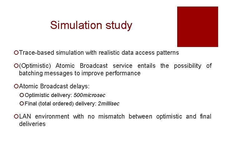 Simulation study ¡Trace-based simulation with realistic data access patterns ¡(Optimistic) Atomic Broadcast service entails