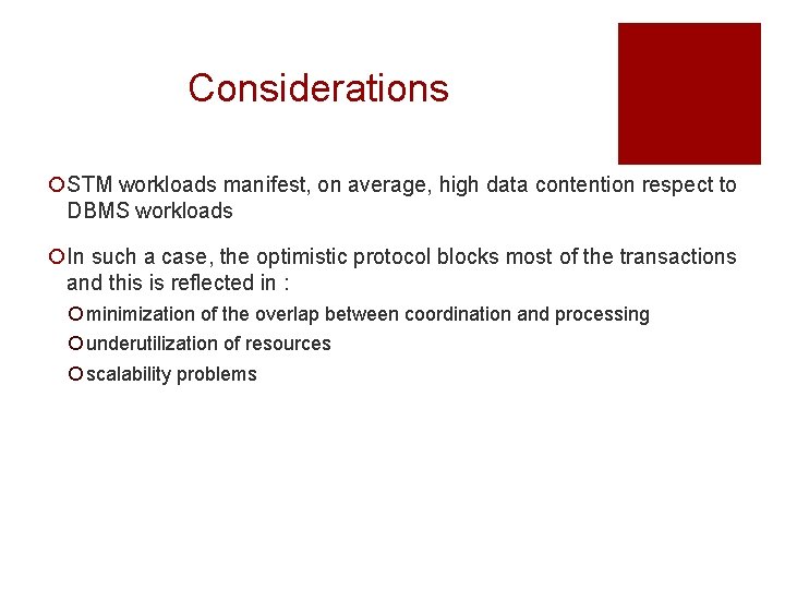 Considerations ¡STM workloads manifest, on average, high data contention respect to DBMS workloads ¡In