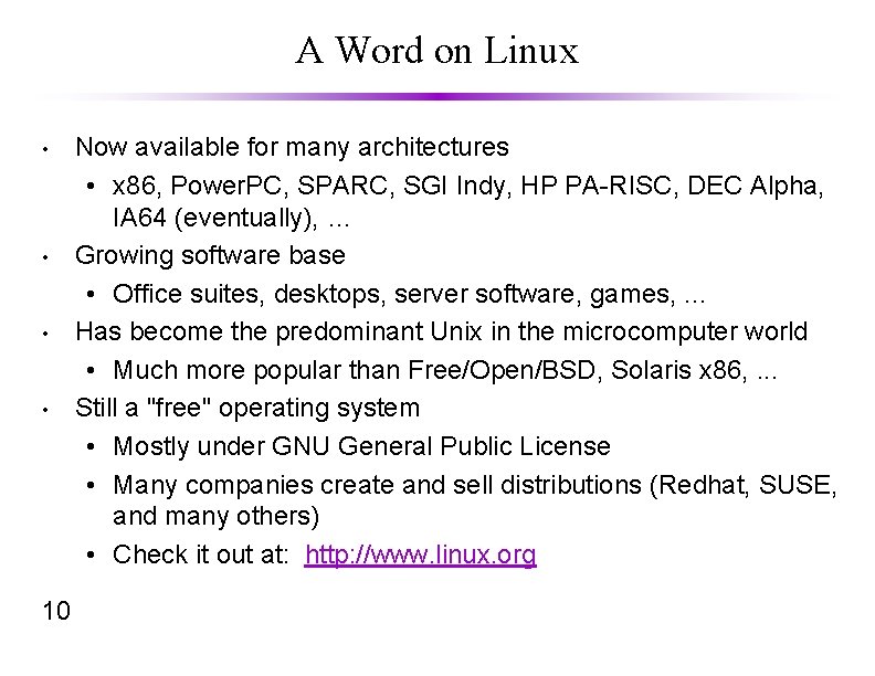 A Word on Linux • • 10 Now available for many architectures • x