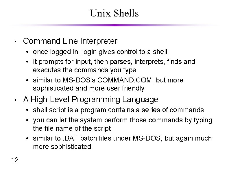 Unix Shells • Command Line Interpreter • once logged in, login gives control to