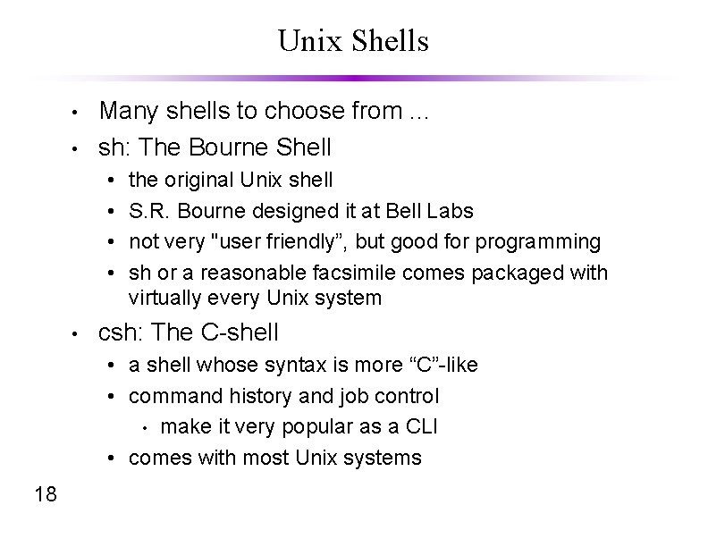 Unix Shells • • Many shells to choose from. . . sh: The Bourne
