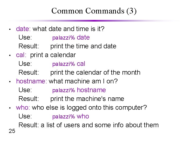 Common Commands (3) • • 25 date: what date and time is it? Use:
