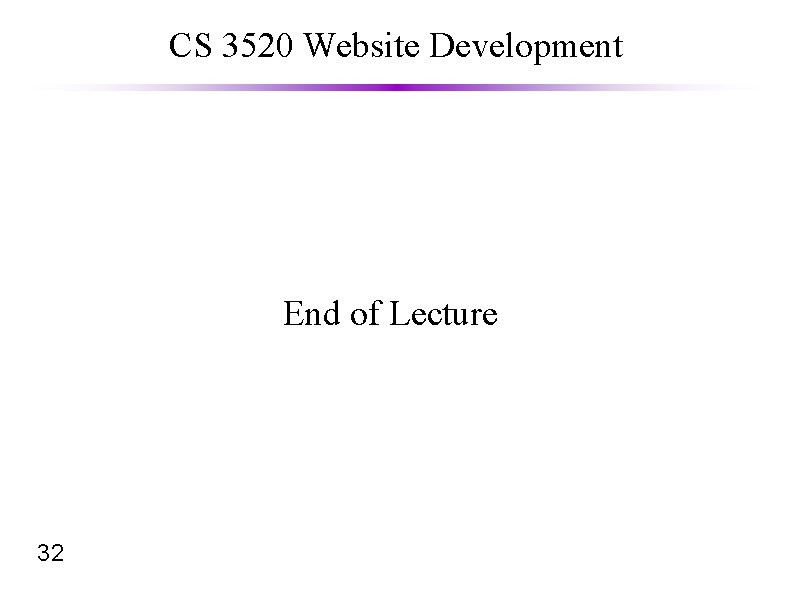 CS 3520 Website Development End of Lecture 32 