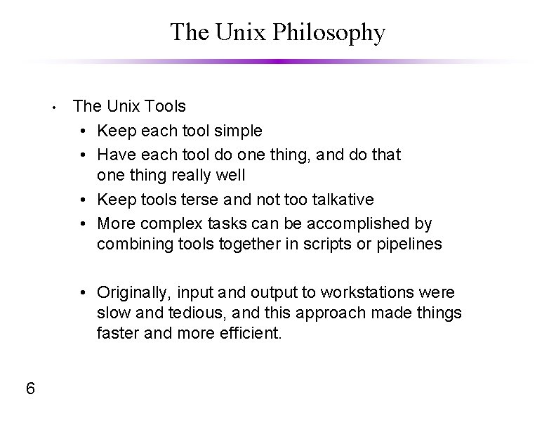 The Unix Philosophy • The Unix Tools • Keep each tool simple • Have