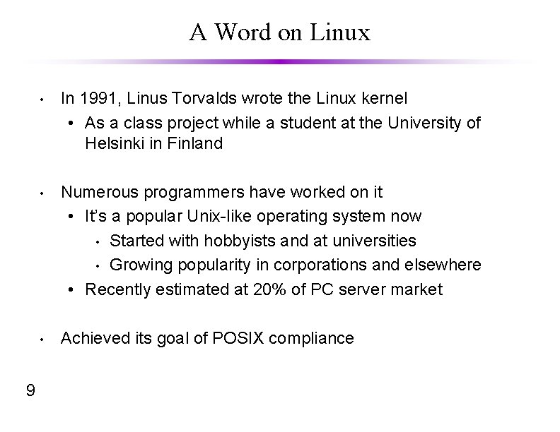 A Word on Linux 9 • In 1991, Linus Torvalds wrote the Linux kernel