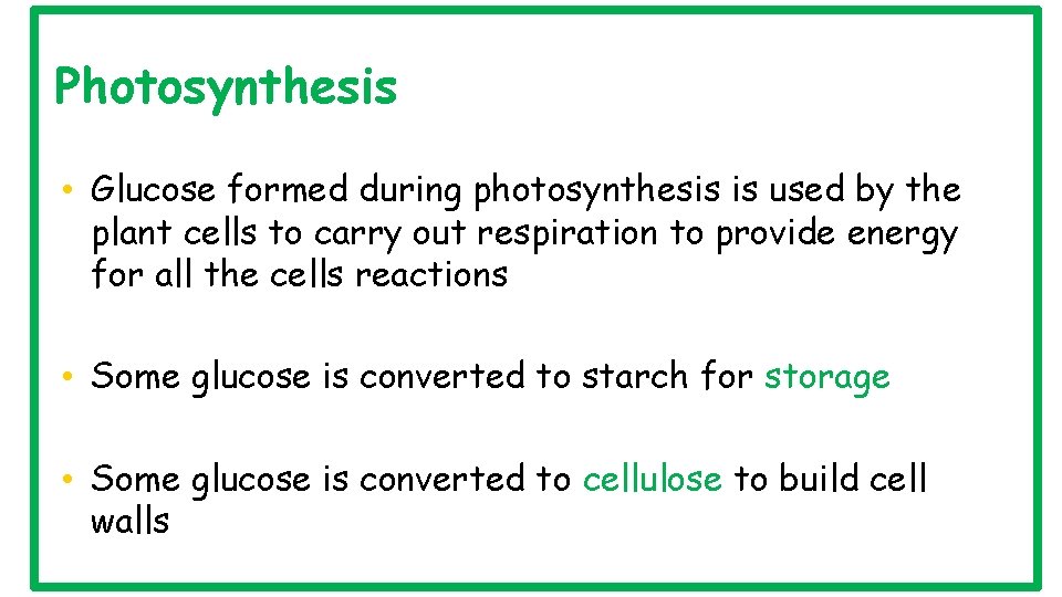 Photosynthesis • Glucose formed during photosynthesis is used by the plant cells to carry