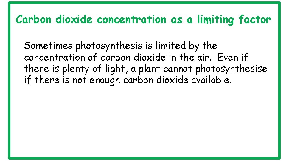 Carbon dioxide concentration as a limiting factor Sometimes photosynthesis is limited by the concentration