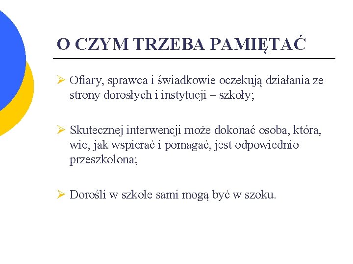 O CZYM TRZEBA PAMIĘTAĆ Ø Ofiary, sprawca i świadkowie oczekują działania ze strony dorosłych