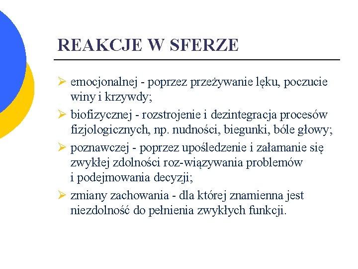 REAKCJE W SFERZE Ø emocjonalnej poprzez przeżywanie lęku, poczucie winy i krzywdy; Ø biofizycznej