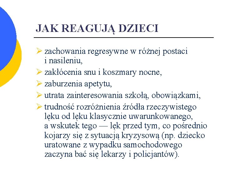 JAK REAGUJĄ DZIECI Ø zachowania regresywne w różnej postaci i nasileniu, Ø zakłócenia snu