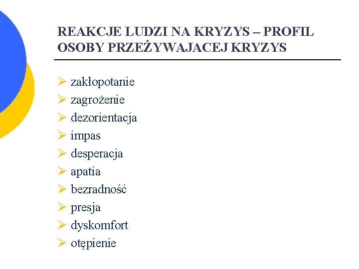 REAKCJE LUDZI NA KRYZYS – PROFIL OSOBY PRZEŻYWAJACEJ KRYZYS Ø zakłopotanie Ø zagrożenie Ø