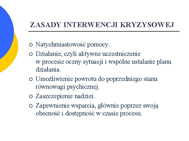 ZASADY INTERWENCJI KRYZYSOWEJ ¡ ¡ ¡ Natychmiastowość pomocy. Działanie, czyli aktywne uczestniczenie w procesie